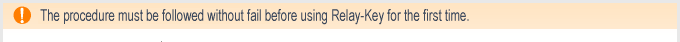 The procedure must be followed without fail before using Relay-Key for the first time.
